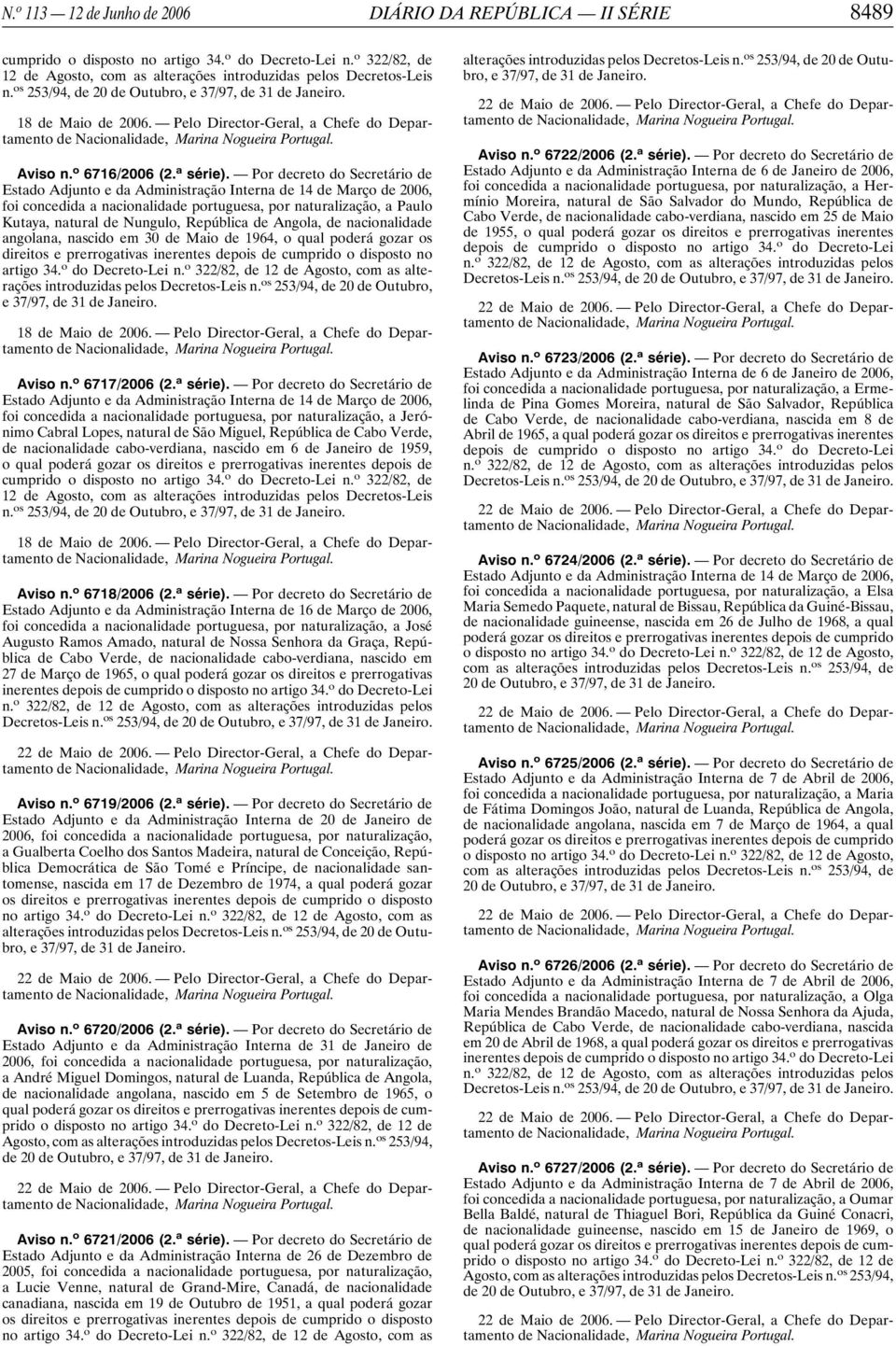 Por decreto do Secretário de Estado Adjunto e da Administração Interna de 14 de Março de 2006, foi concedida a nacionalidade portuguesa, por naturalização, a Paulo Kutaya, natural de Nungulo,