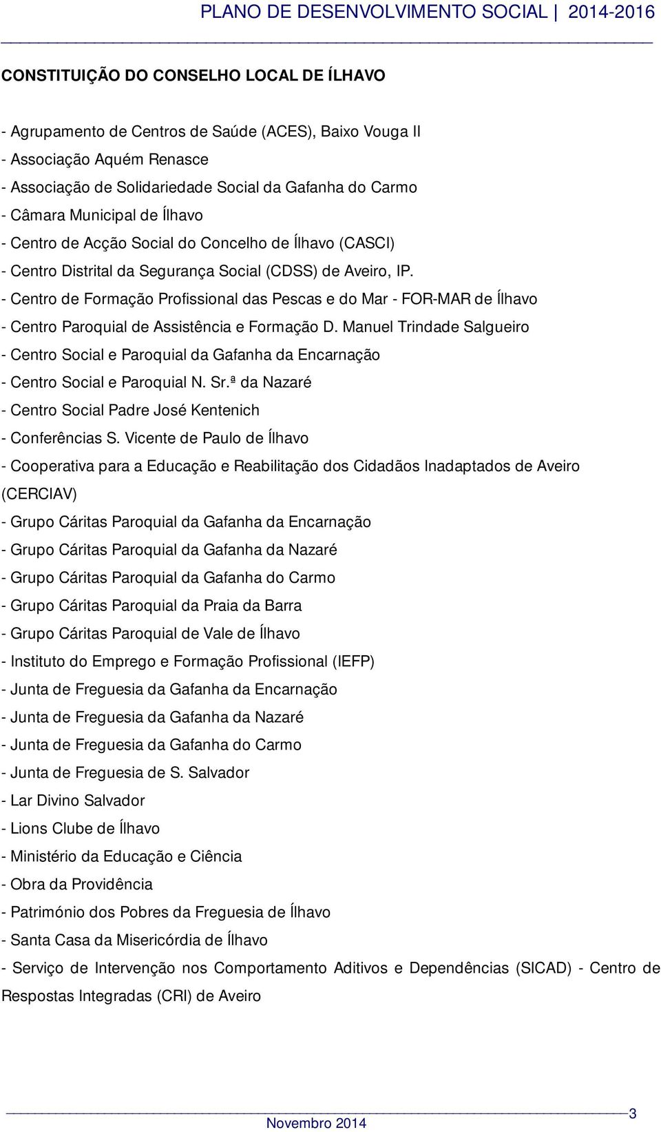 - Centro de Formação Profissional das Pescas e do Mar - FOR-MAR de Ílhavo - Centro Paroquial de Assistência e Formação D.