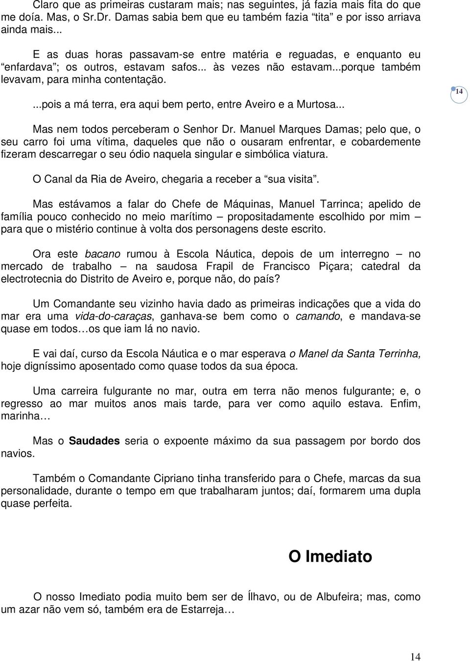 ...pois a má terra, era aqui bem perto, entre Aveiro e a Murtosa... 14 Mas nem todos perceberam o Senhor Dr.