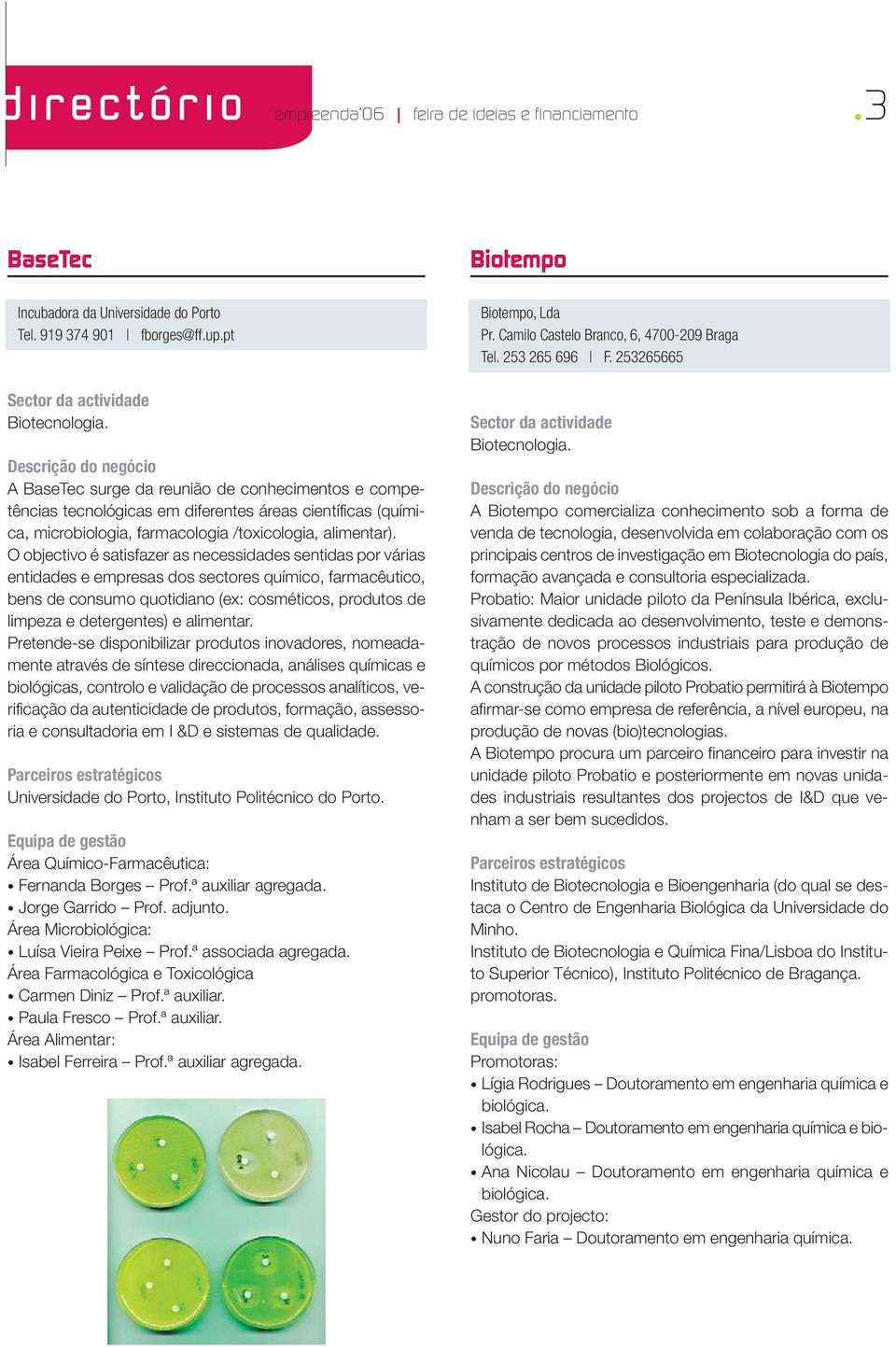 O objectivo é satisfazer as necessidades sentidas por várias entidades e empresas dos sectores químico, farmacêutico, bens de consumo quotidiano (ex: cosméticos, produtos de limpeza e detergentes) e