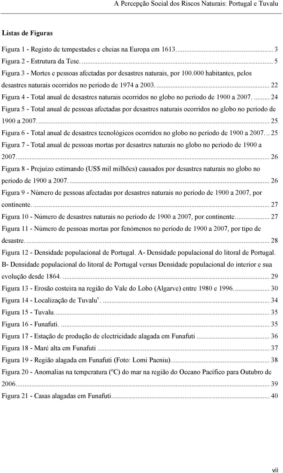 ... 22 Figura 4 - Total anual de desastres naturais ocorridos no globo no período de 1900 a 2007.