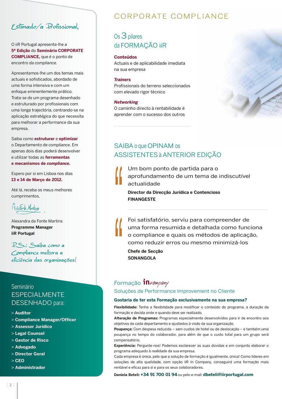 Trata-se de um programa desenhado e estruturado por profissionais com uma longa trajectória, centrando-se na aplicação estratégica do que necessita para melhorar a performance da sua empresa.