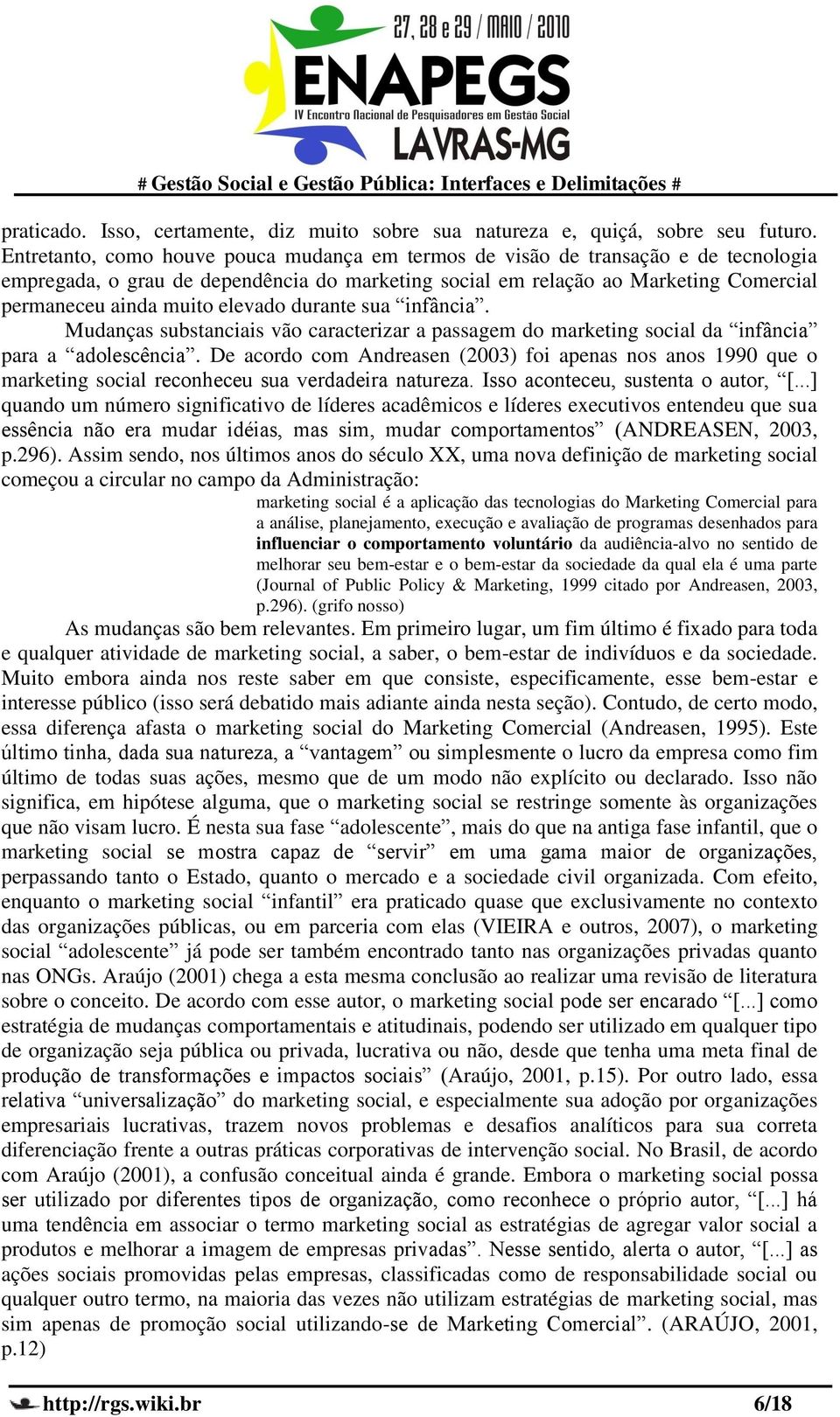 elevado durante sua infância. Mudanças substanciais vão caracterizar a passagem do marketing social da infância para a adolescência.