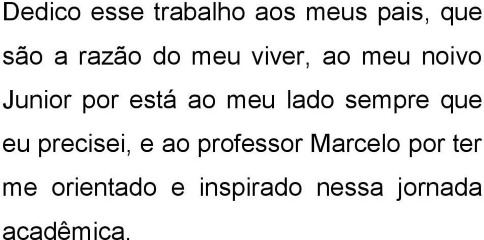 lado sempre que eu precisei, e ao professor Marcelo