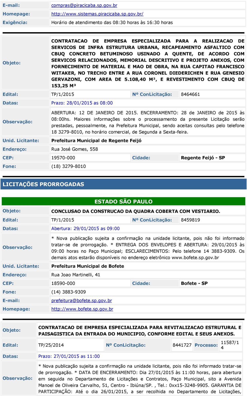 br/ Horário de atendimento das 08:30 horas às 16:30 horas CONTRATACAO DE EMPRESA ESPECIALIZADA PARA A REALIZACAO DE SERVICOS DE INFRA ESTRUTURA URBANA, RECAPEAMENTO ASFALTICO COM CBUQ CONCRETO