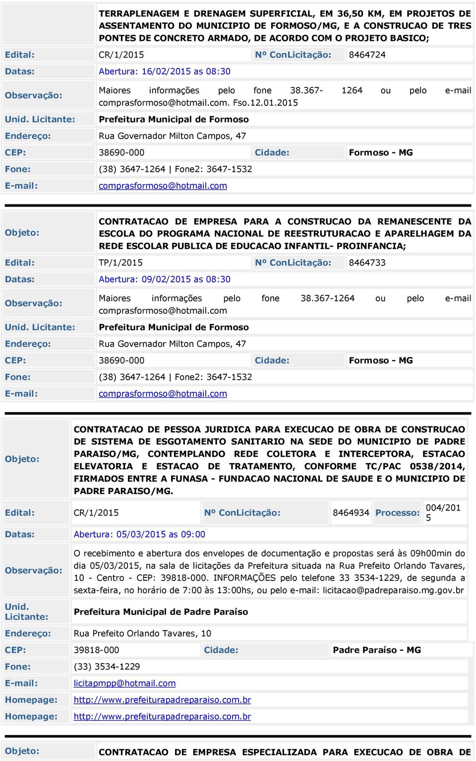 com CONTRATACAO DE EMPRESA PARA A CONSTRUCAO DA REMANESCENTE DA ESCOLA DO PROGRAMA NACIONAL DE REESTRUTURACAO E APARELHAGEM DA REDE ESCOLAR PUBLICA DE EDUCACAO INFANTIL- PROINFANCIA; Edital: