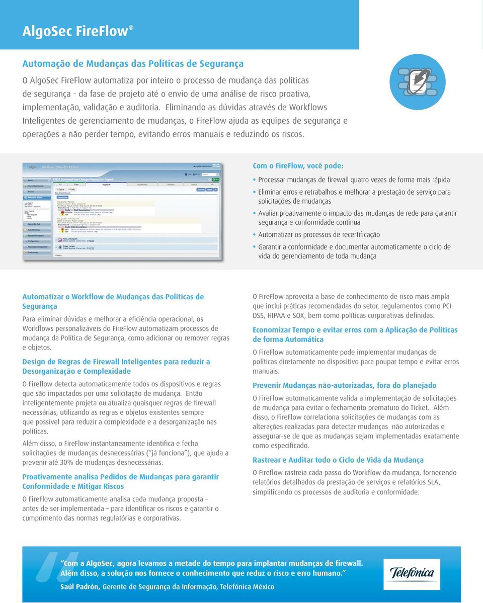 Eliminando as dúvidas através de Workflows Inteligentes de gerenciamento de mudanças, o FireFlow ajuda as equipes de segurança e operações a não perder tempo, evitando erros manuais e reduzindo os