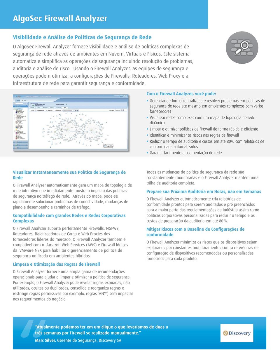 Usando o Firewall Analyzer, as equipes de segurança e operações podem otimizar a configurações de Firewalls, Roteadores, Web Proxy e a infraestrutura de rede para garantir segurança e conformidade.