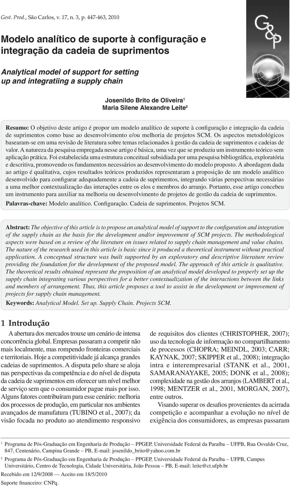 Alexadre Leite 2 Resumo: O objetivo deste artigo é propor um modelo aalítico de suporte à cofiguração e itegração da cadeia de suprimetos como base ao desevolvimeto e/ou melhoria de projetos SCM.