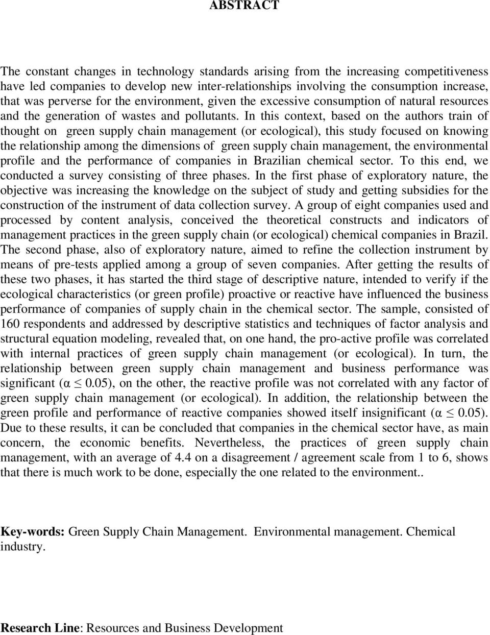 In this context, based on the authors train of thought on green supply chain management (or ecological), this study focused on knowing the relationship among the dimensions of green supply chain
