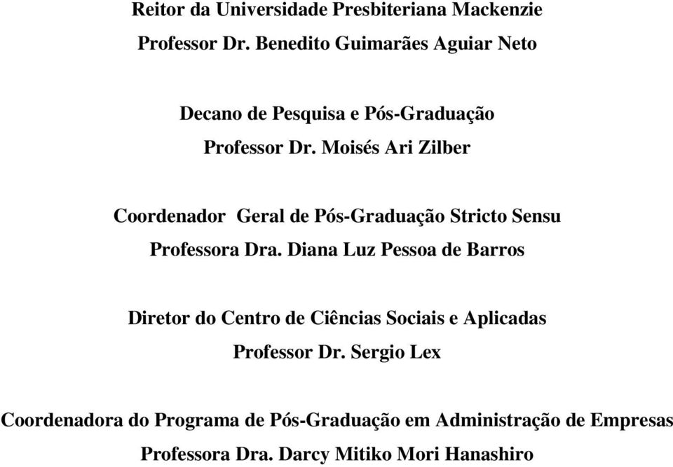 Moisés Ari Zilber Coordenador Geral de Pós-Graduação Stricto Sensu Professora Dra.