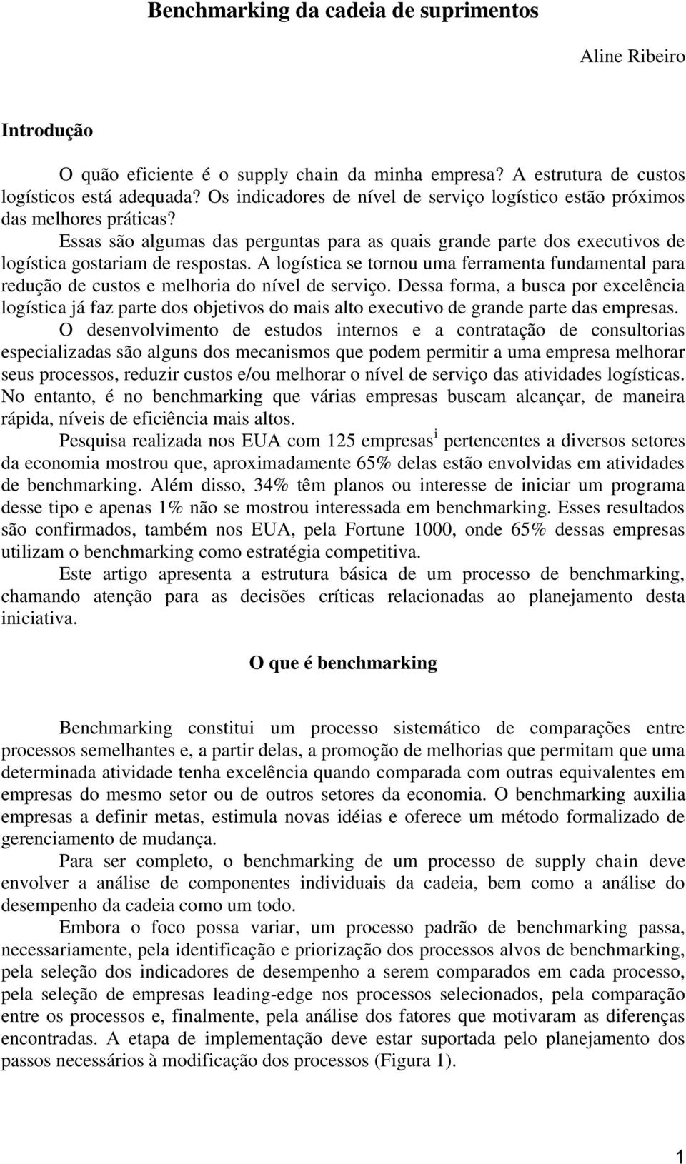 A logística se tornou uma ferramenta fundamental para redução de custos e melhoria do nível de serviço.