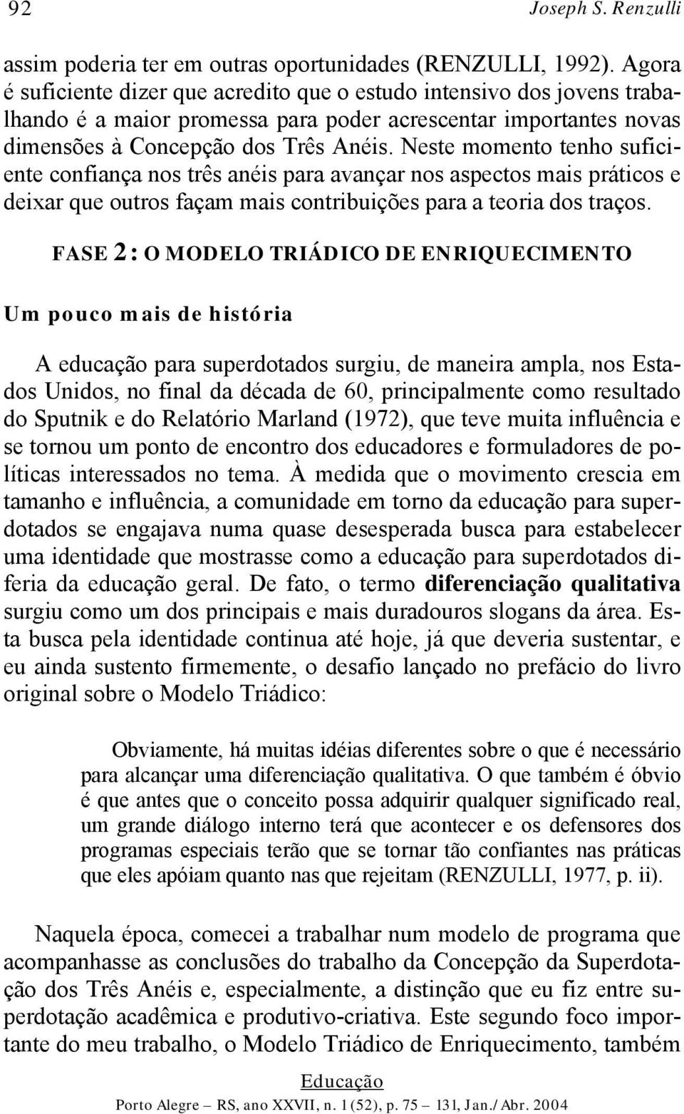 Neste momento tenho suficiente confiança nos três anéis para avançar nos aspectos mais práticos e deixar que outros façam mais contribuições para a teoria dos traços.