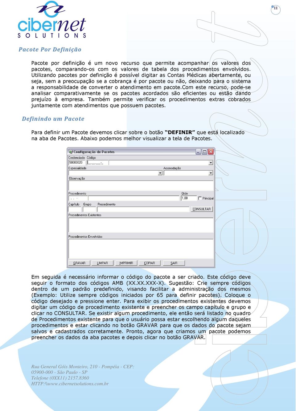 converter o atendimento em pacote.com este recurso, pode-se analisar comparativamente se os pacotes acordados são eficientes ou estão dando prejuízo à empresa.