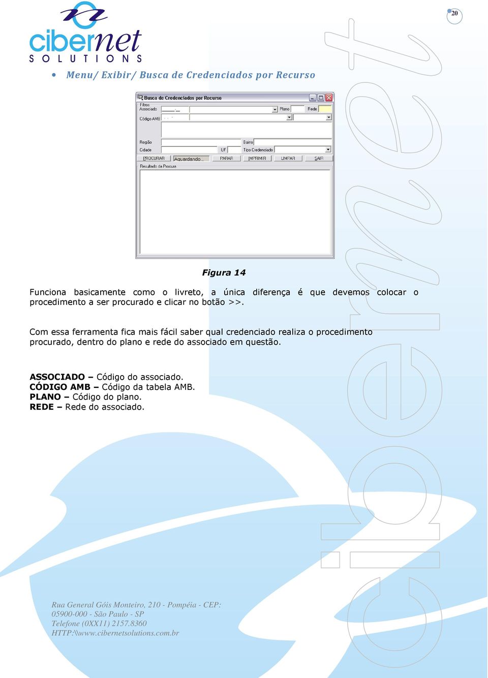 Com essa ferramenta fica mais fácil saber qual credenciado realiza o procedimento procurado, dentro do plano e