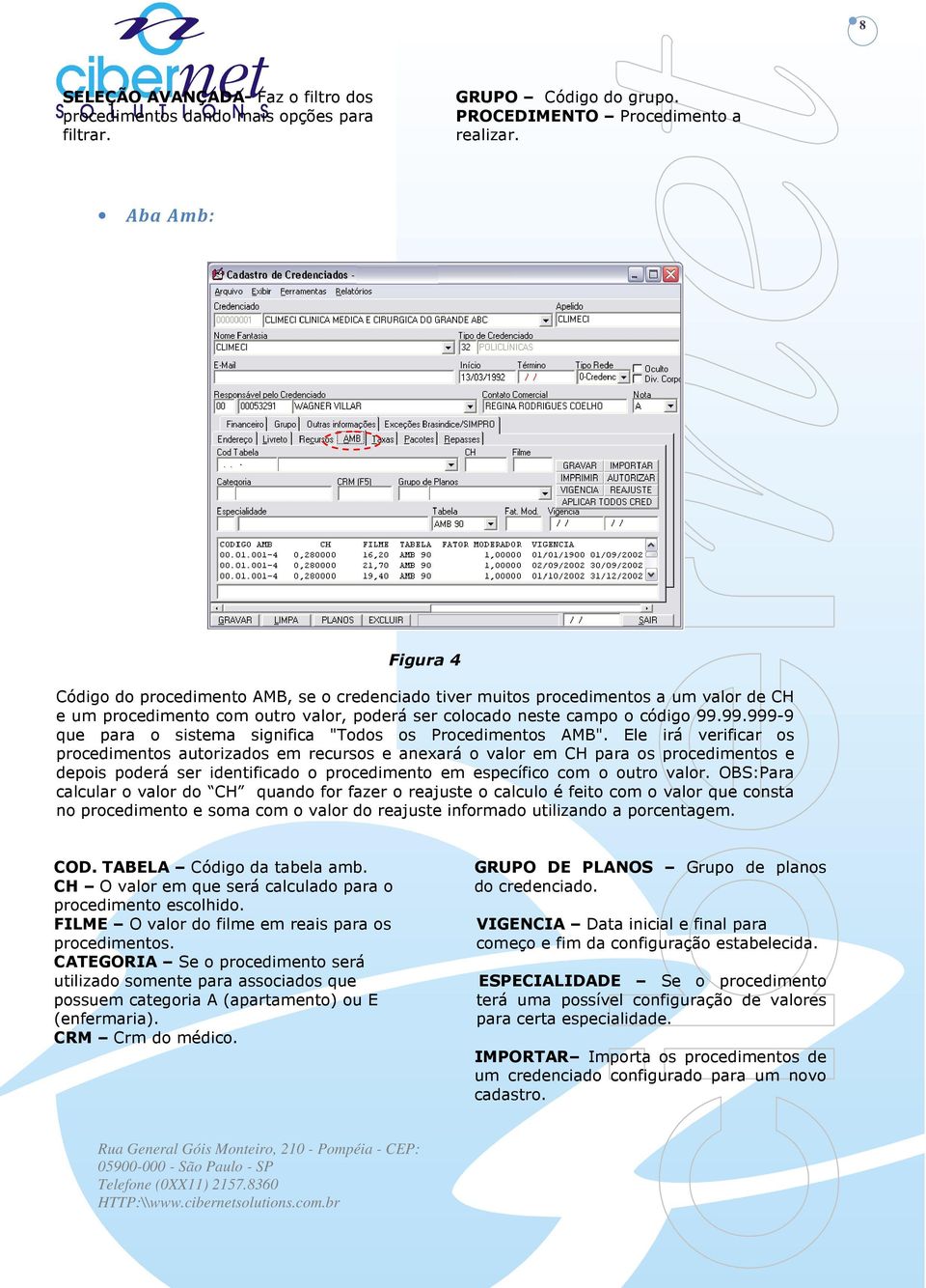 99.999-9 que para o sistema significa "Todos os Procedimentos AMB".