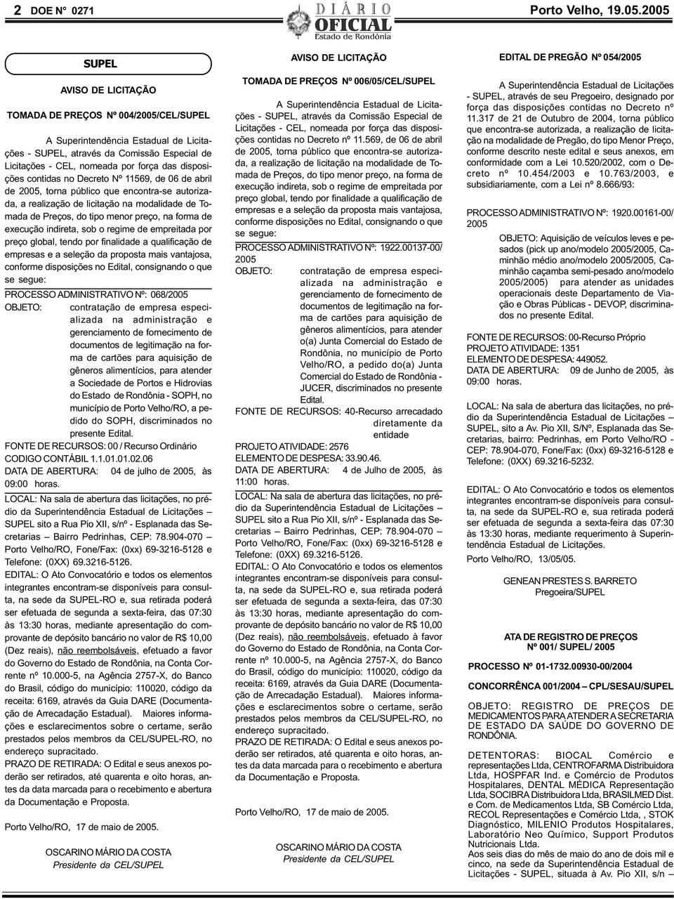 disposições contidas no Decreto Nº 11569, de 06 de abril de 2005, torna público que encontra-se autorizada, a realização de licitação na modalidade de Tomada de Preços, do tipo menor preço, na forma