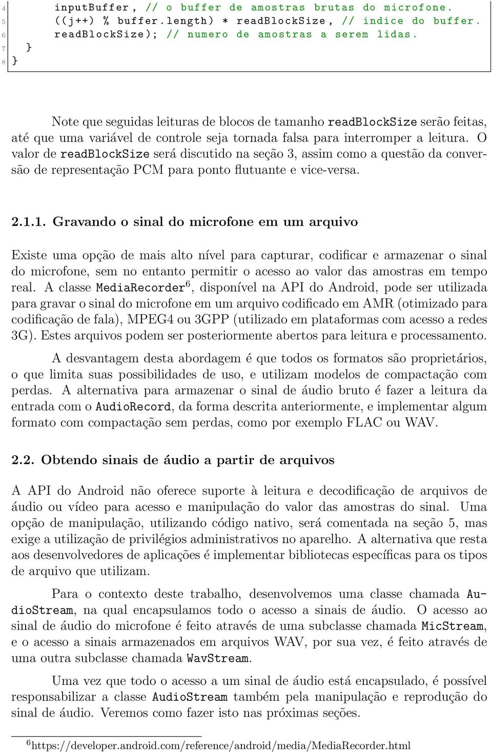 O valor de readblocksize será discutido na seção 3, assim como a questão da conversão de representação PCM para ponto flutuante e vice-versa. 2.1.