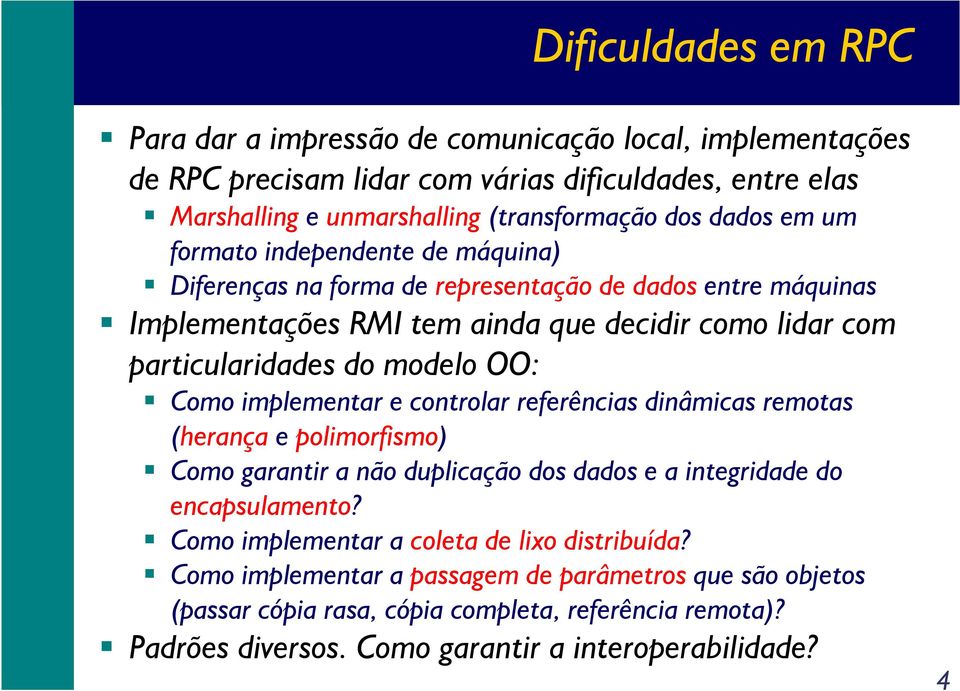 modelo OO: Como implementar e controlar referências dinâmicas remotas (herança e polimorfismo) Como garantir a não duplicação dos dados e a integridade do encapsulamento?