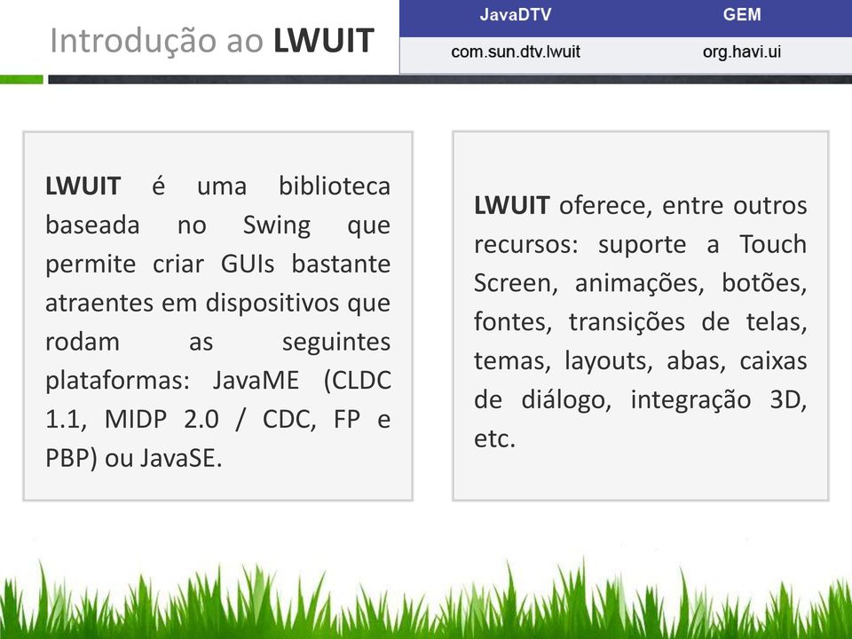 0 / CDC, FP e PBP) ou JavaSE.