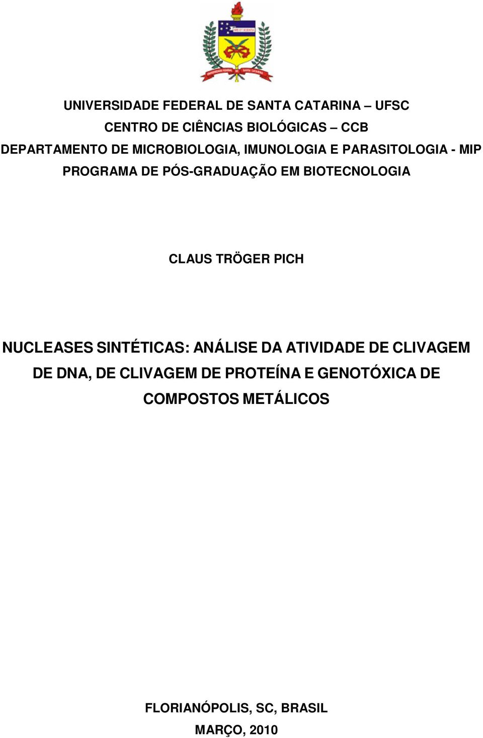 EM BIOTECNOLOGIA CLAUS TRÖGER PICH NUCLEASES SINTÉTICAS: ANÁLISE DA ATIVIDADE DE CLIVAGEM