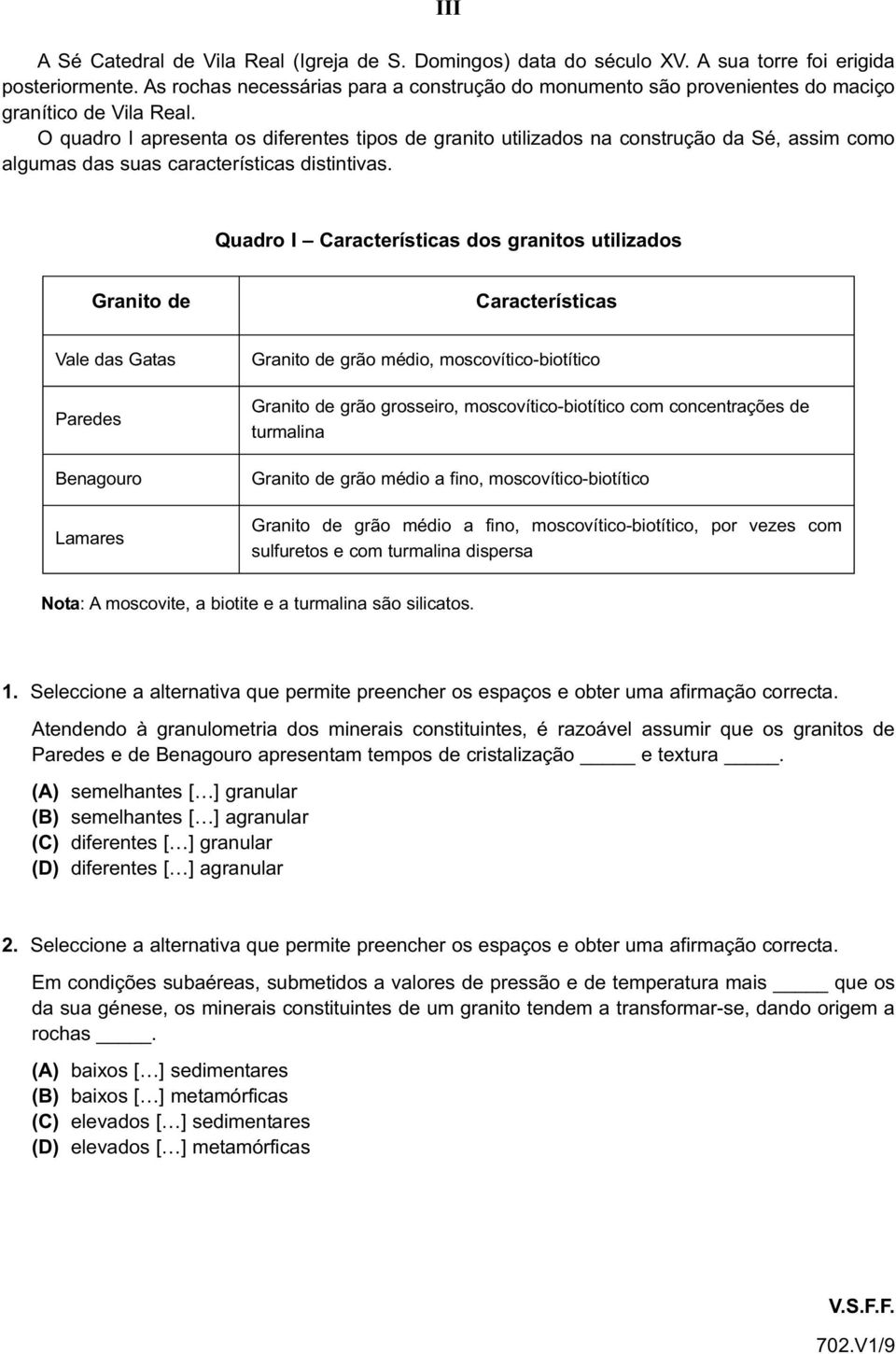 O quadro I apresenta os diferentes tipos de granito utilizados na construção da Sé, assim como algumas das suas características distintivas.