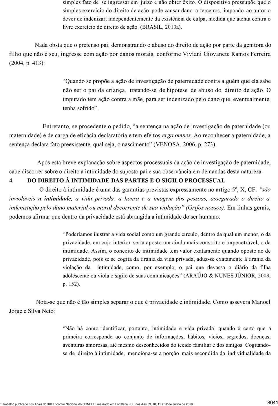 contra o livre exercício do direito de ação. (BRASIL, 2010a).