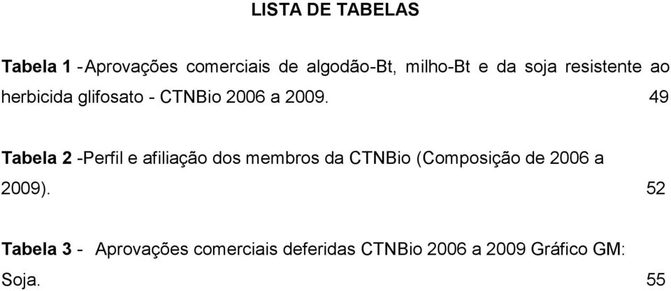 49 Tabela 2 -Perfil e afiliação dos membros da CTNBio (Composição de 2006 a