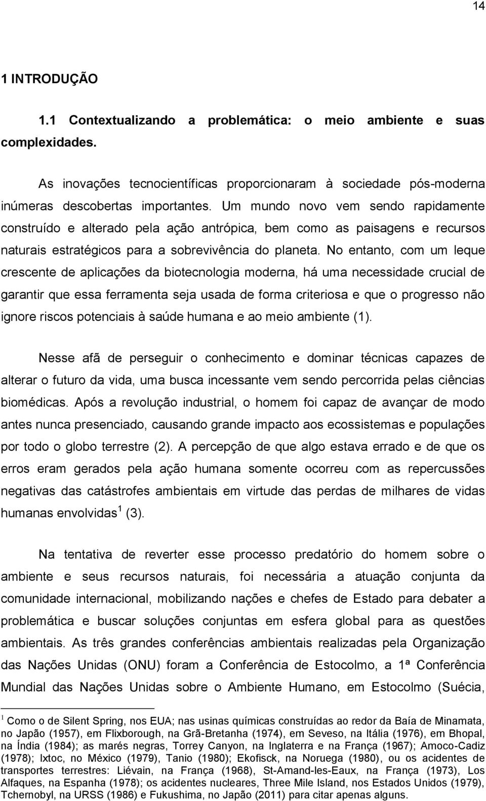 No entanto, com um leque crescente de aplicações da biotecnologia moderna, há uma necessidade crucial de garantir que essa ferramenta seja usada de forma criteriosa e que o progresso não ignore