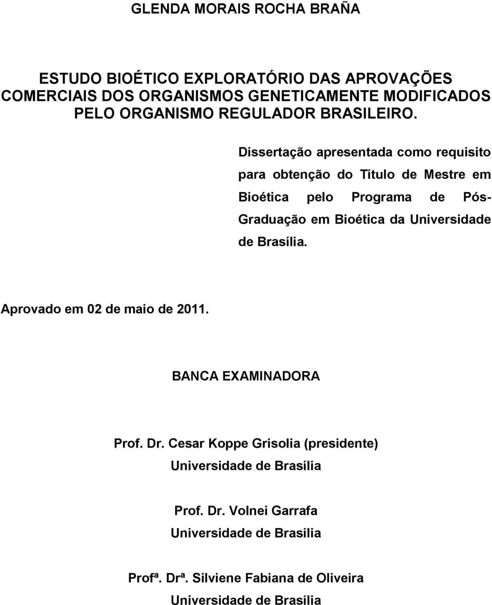 Dissertação apresentada como requisito para obtenção do Título de Mestre em Bioética pelo Programa de Pós- Graduação em Bioética da
