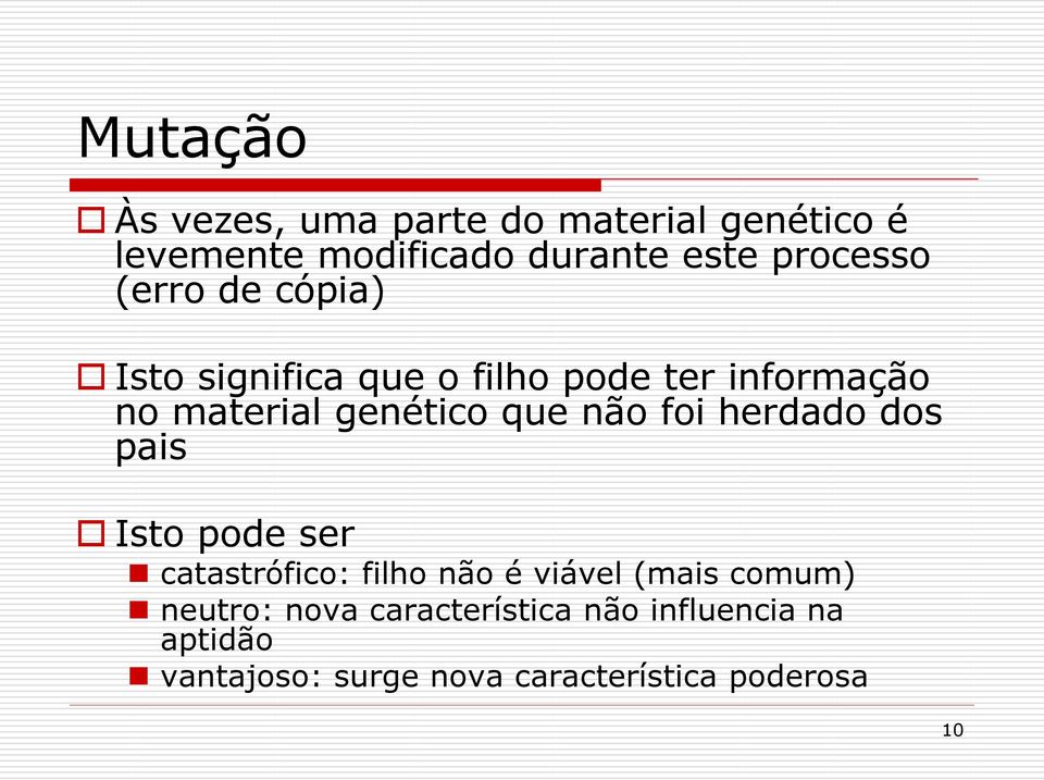 que não foi herdado dos pais Isto pode ser catastrófico: filho não é viável (mais comum)