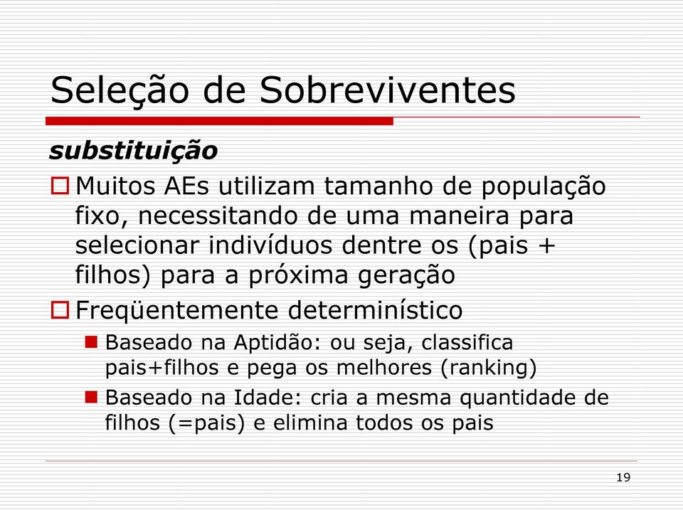 geração Freqüentemente determinístico Baseado na Aptidão: ou seja, classifica pais+filhos e pega