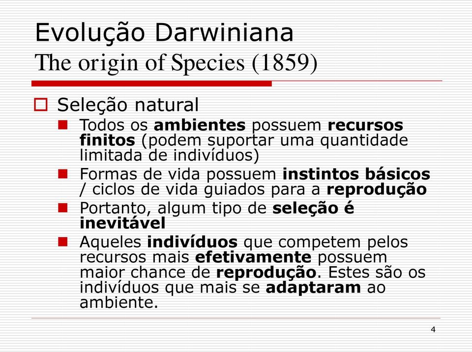 guiados para a reprodução Portanto, algum tipo de seleção é inevitável Aqueles indivíduos que competem pelos