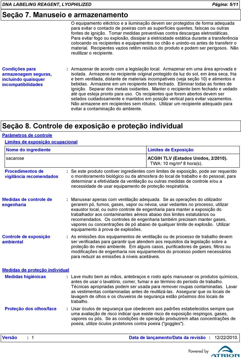 ignição. Tomar medidas preventivas contra descargas eletrostáticas.