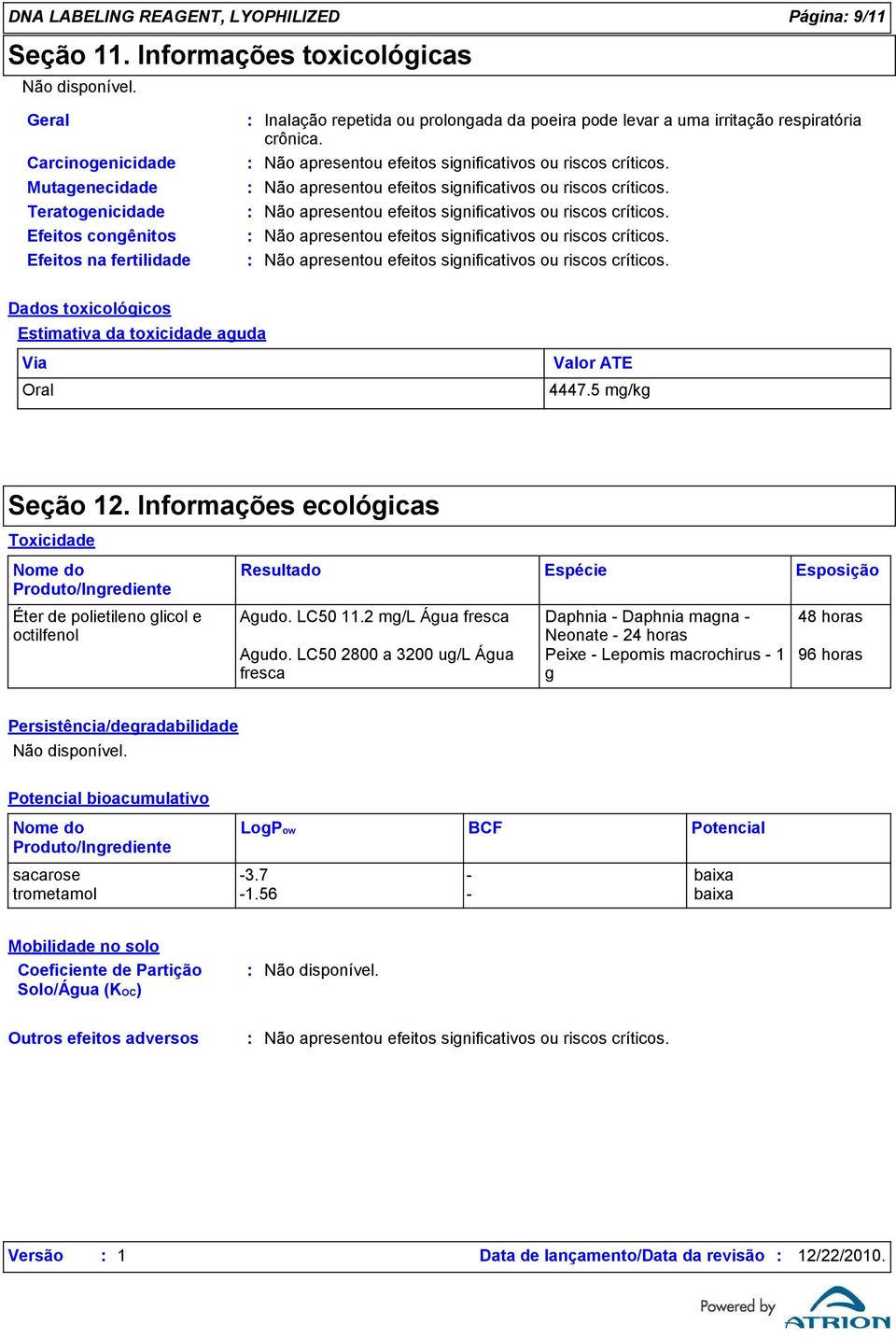 respiratória crônica. Não apresentou efeitos significativos ou riscos críticos. Não apresentou efeitos significativos ou riscos críticos. Não apresentou efeitos significativos ou riscos críticos. Não apresentou efeitos significativos ou riscos críticos. Não apresentou efeitos significativos ou riscos críticos. Dados toxicológicos Estimativa da toxicidade aguda Via Oral Valor ATE 4447.