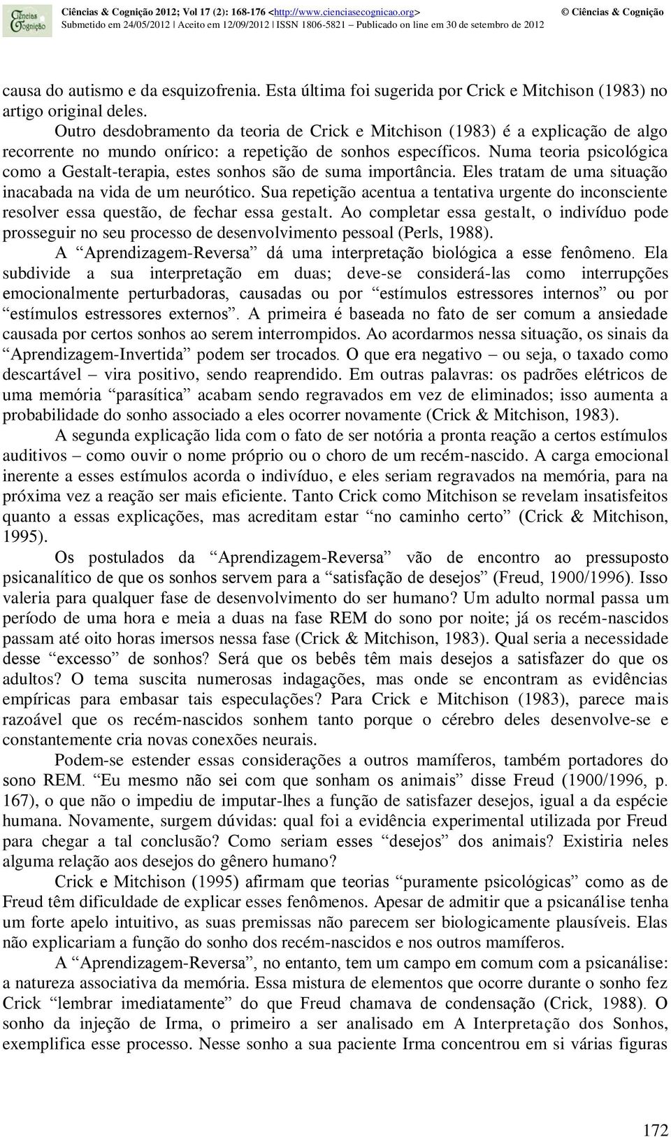 Numa teoria psicológica como a Gestalt-terapia, estes sonhos são de suma importância. Eles tratam de uma situação inacabada na vida de um neurótico.