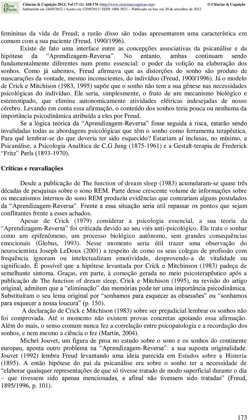 No entanto, ambas continuam sendo fundamentalmente diferentes num ponto essencial: o poder da volição na elaboração dos sonhos.