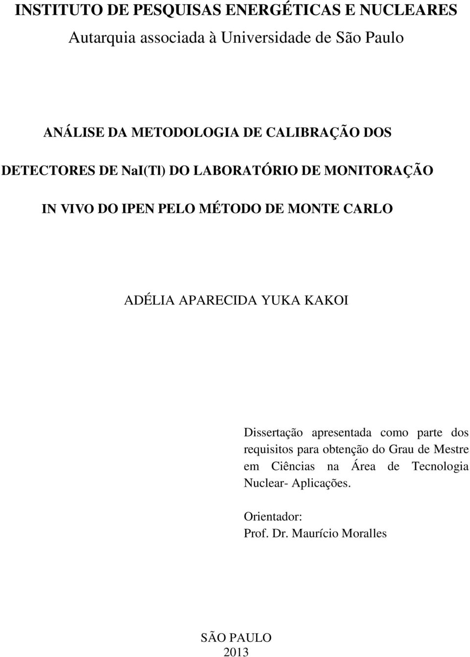 MONTE CARLO ADÉLIA APARECIDA YUKA KAKOI Dissertação apresentada como parte dos requisitos para obtenção do Grau