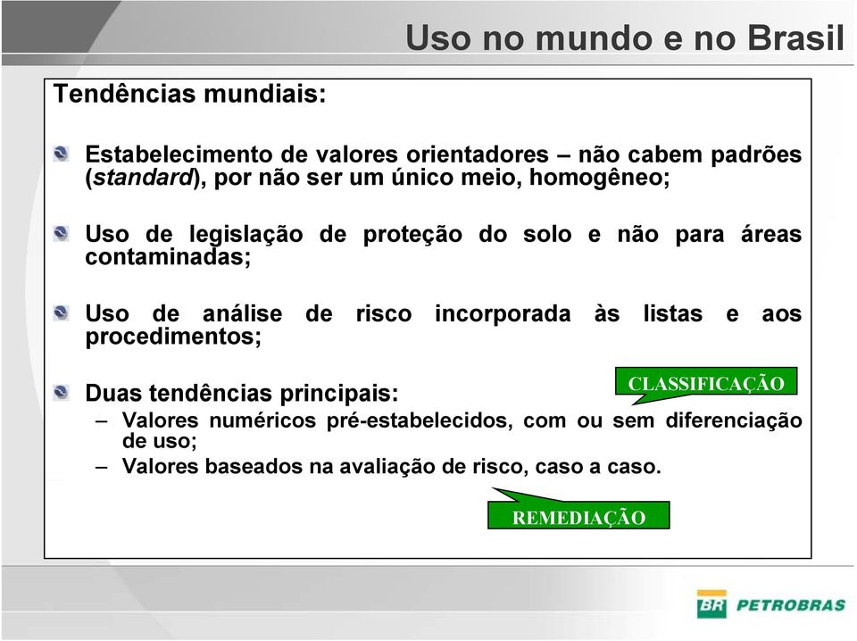 análise de risco incorporada às listas e aos procedimentos; CLASSIFICAÇÃO Duas tendências principais: Valores