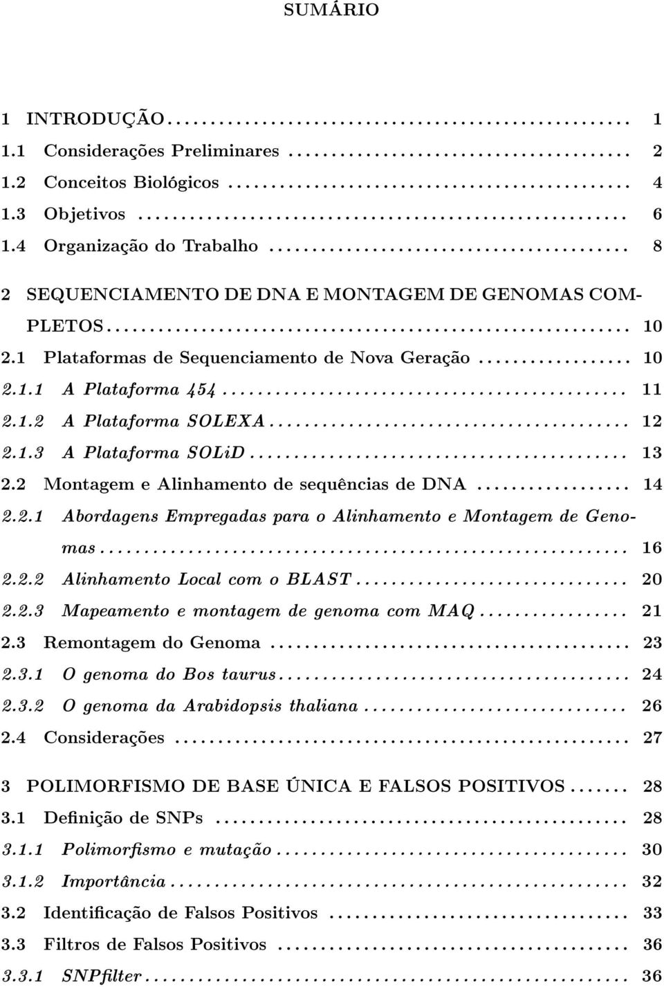 ............................................................ 10 2.1 Plataformas de Sequenciamento de Nova Geração.................. 10 2.1.1 A Plataforma 454.............................................. 11 2.