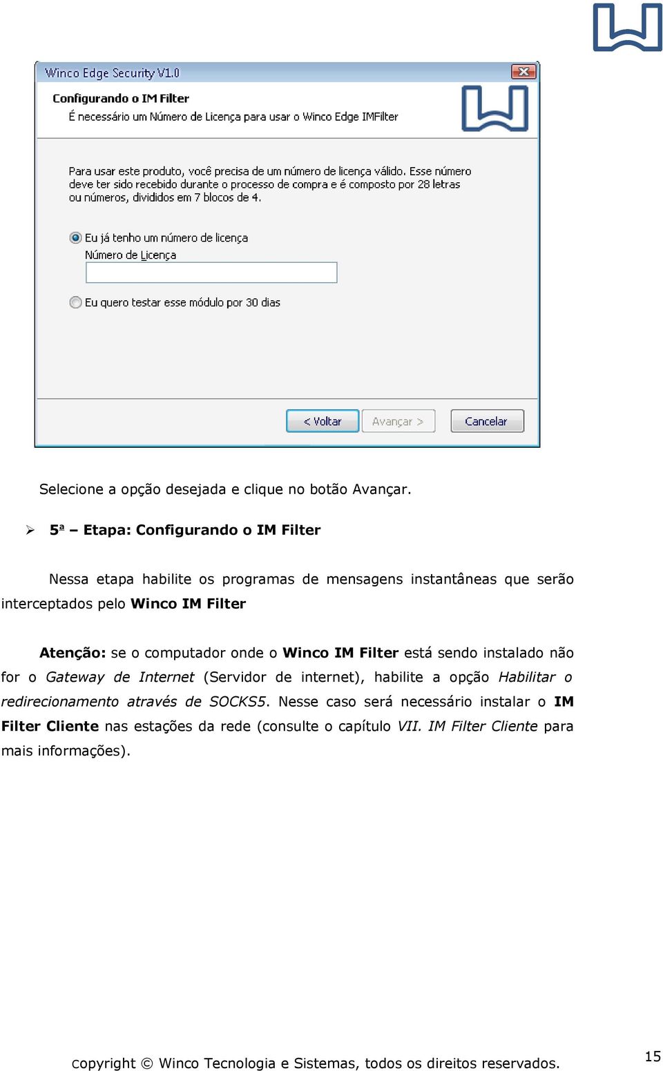 IM Filter Atenção: se o computador onde o Winco IM Filter está sendo instalado não for o Gateway de Internet (Servidor de internet),