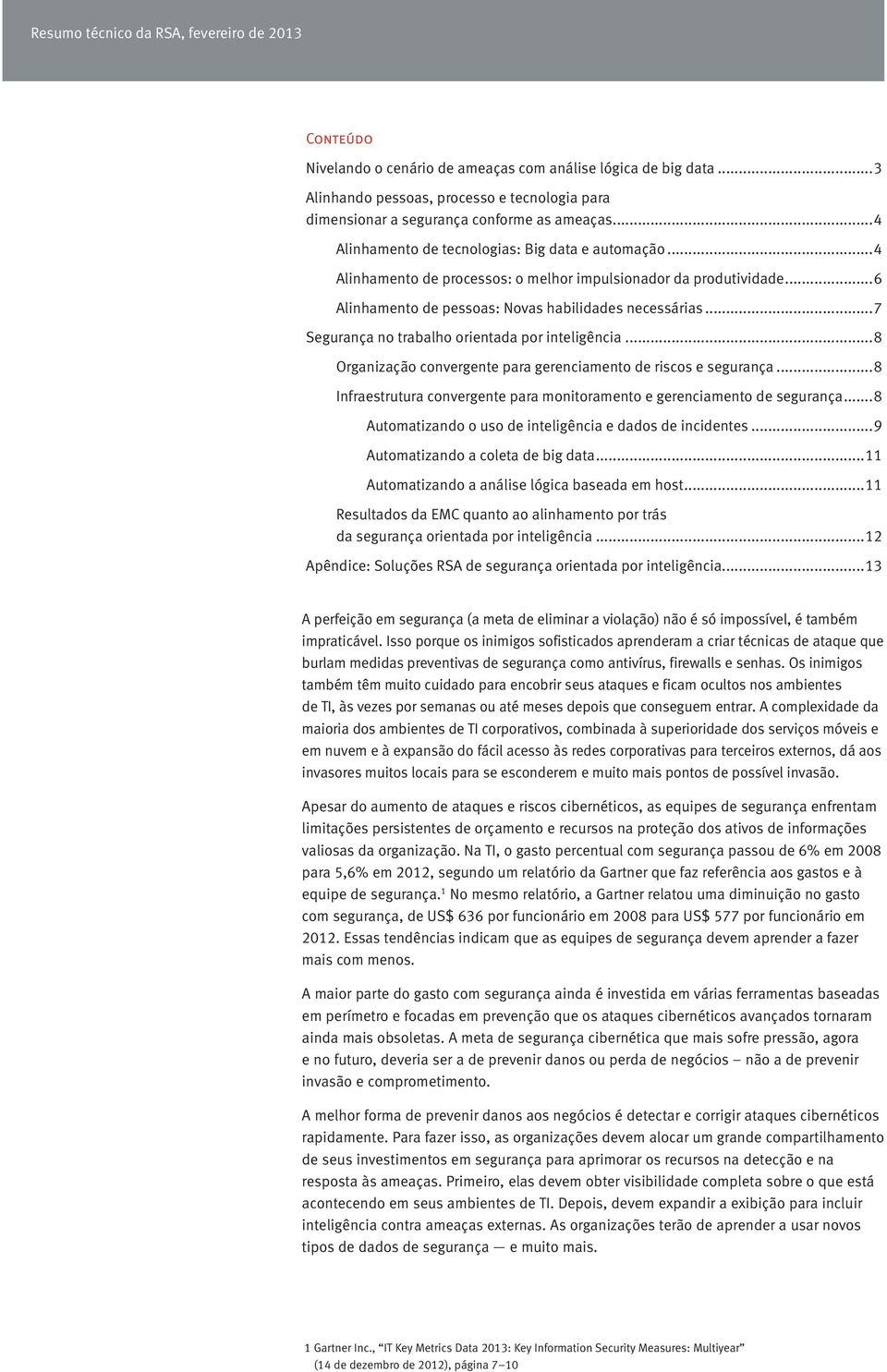 ..7 Segurança no trabalho orientada por inteligência...8 Organização convergente para gerenciamento de riscos e segurança...8 Infraestrutura convergente para monitoramento e gerenciamento de segurança.