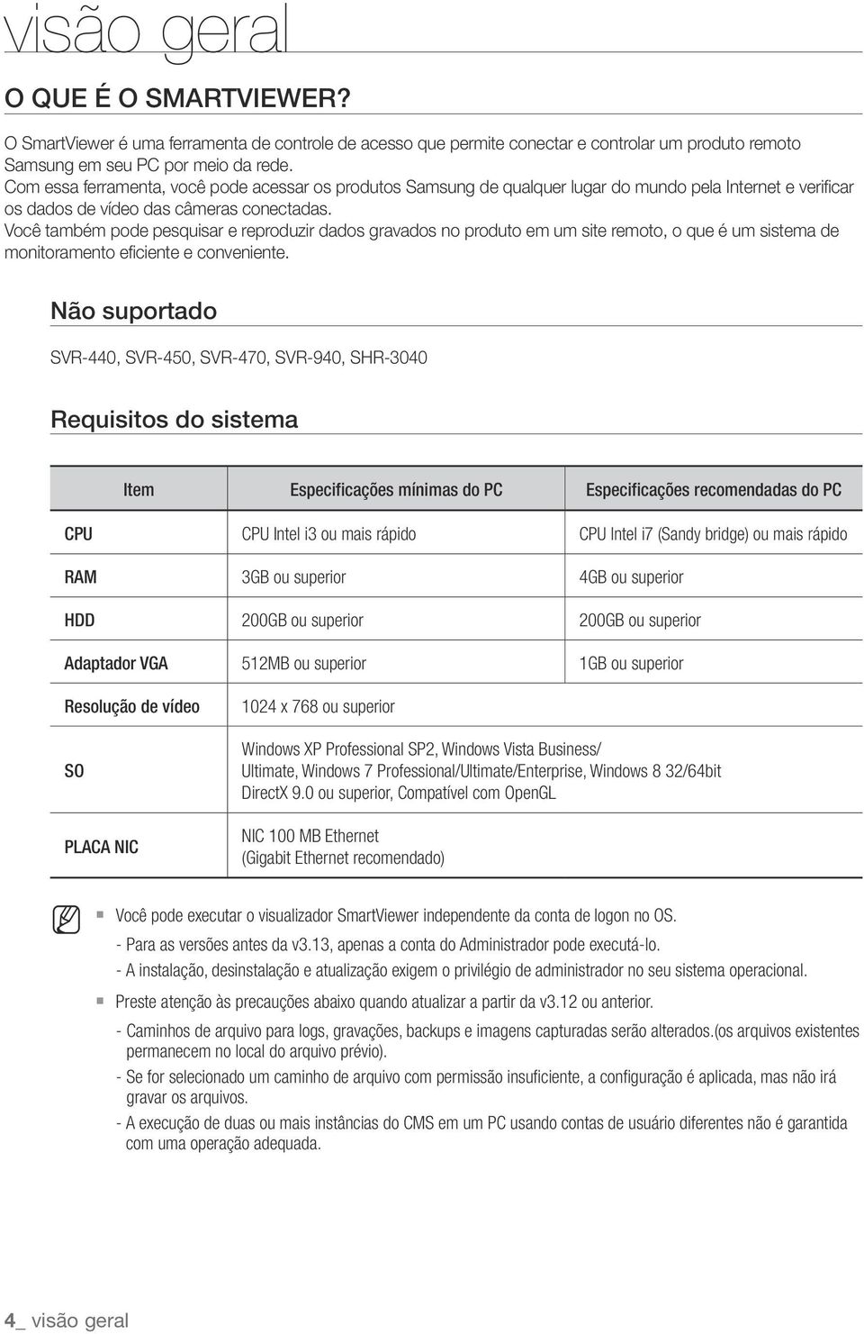 Você também pode pesquisar e reproduzir dados gravados no produto em um site remoto, o que é um sistema de monitoramento eficiente e conveniente.