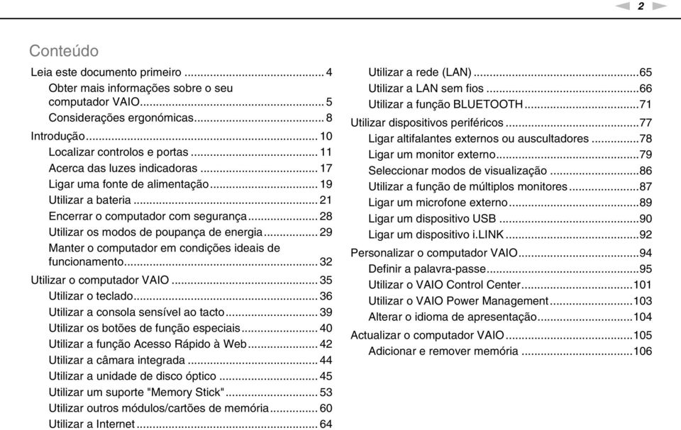 .. 29 Manter o computador em condições ideais de funcionamento... 32 Utilizar o computador VAIO... 35 Utilizar o teclado... 36 Utilizar a consola sensível ao tacto.