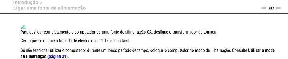 Certifique-se de que a tomada de electricidade é de acesso fácil.