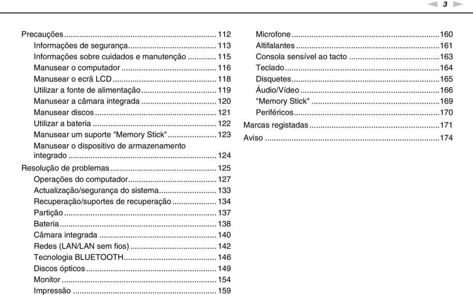 .. 124 Resolução de problemas... 125 Operações do computador... 127 Actualização/segurança do sistema... 133 Recuperação/suportes de recuperação... 134 Partição... 137 Bateria... 138 Câmara integrada.