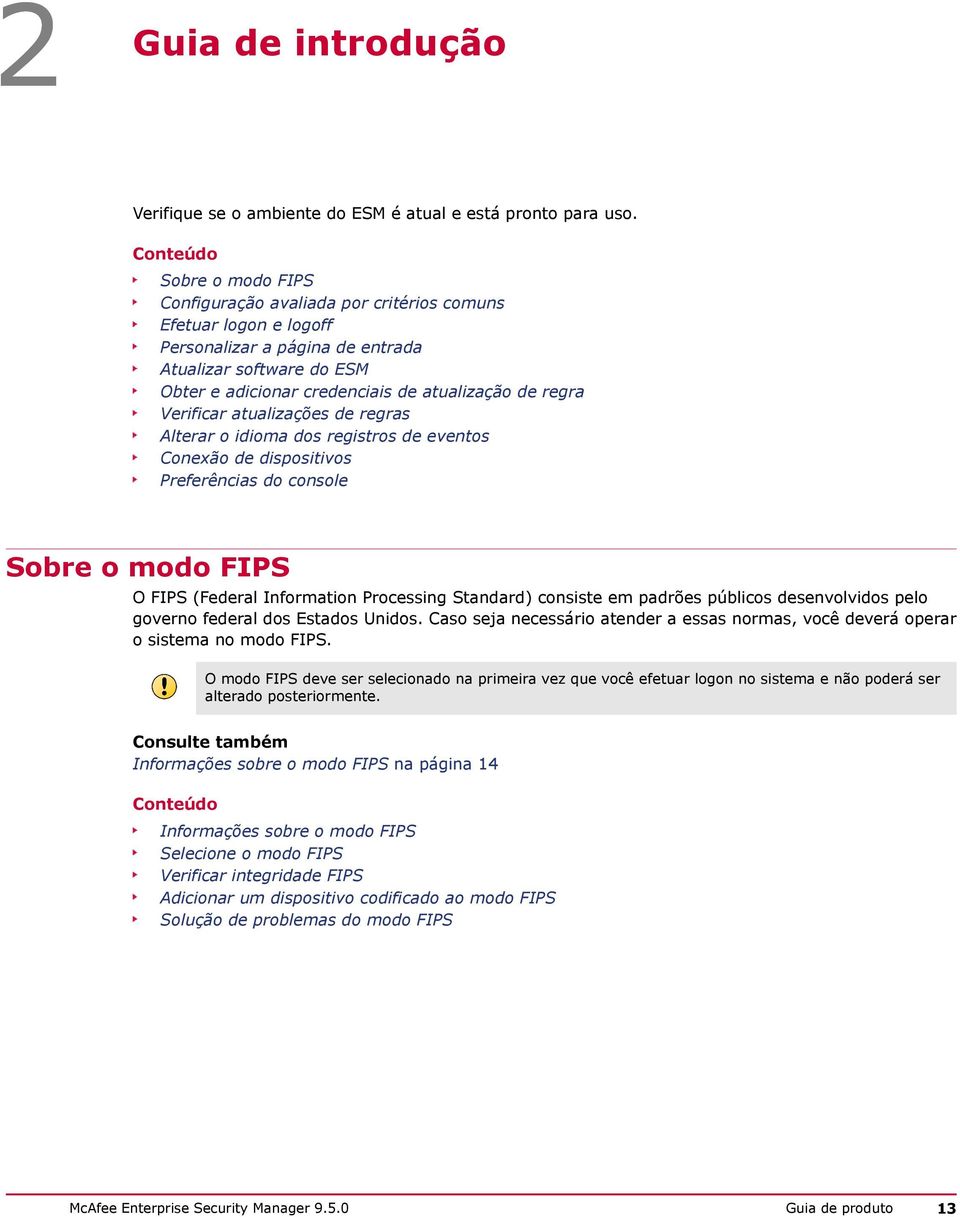 regra Verificar atualizações de regras Alterar o idioma dos registros de eventos Conexão de dispositivos Preferências do console Sobre o modo FIPS O FIPS (Federal Information Processing Standard)