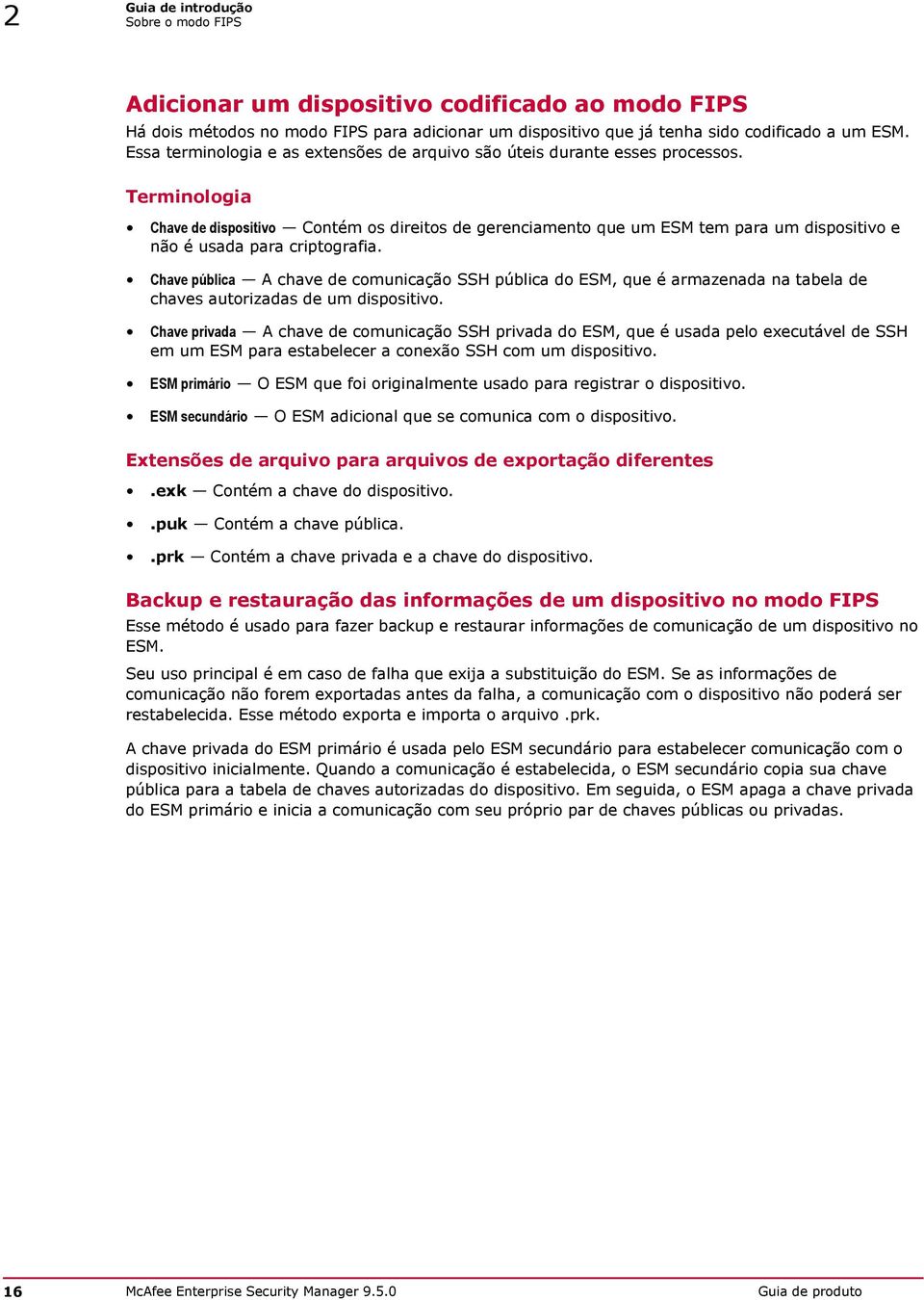 Terminologia Chave de dispositivo Contém os direitos de gerenciamento que um ESM tem para um dispositivo e não é usada para criptografia.