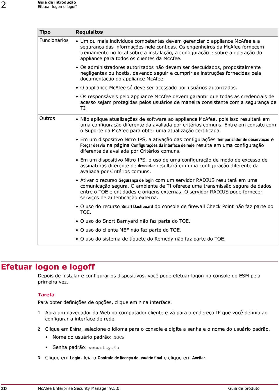 Os administradores autorizados não devem ser descuidados, propositalmente negligentes ou hostis, devendo seguir e cumprir as instruções fornecidas pela documentação do appliance McAfee.