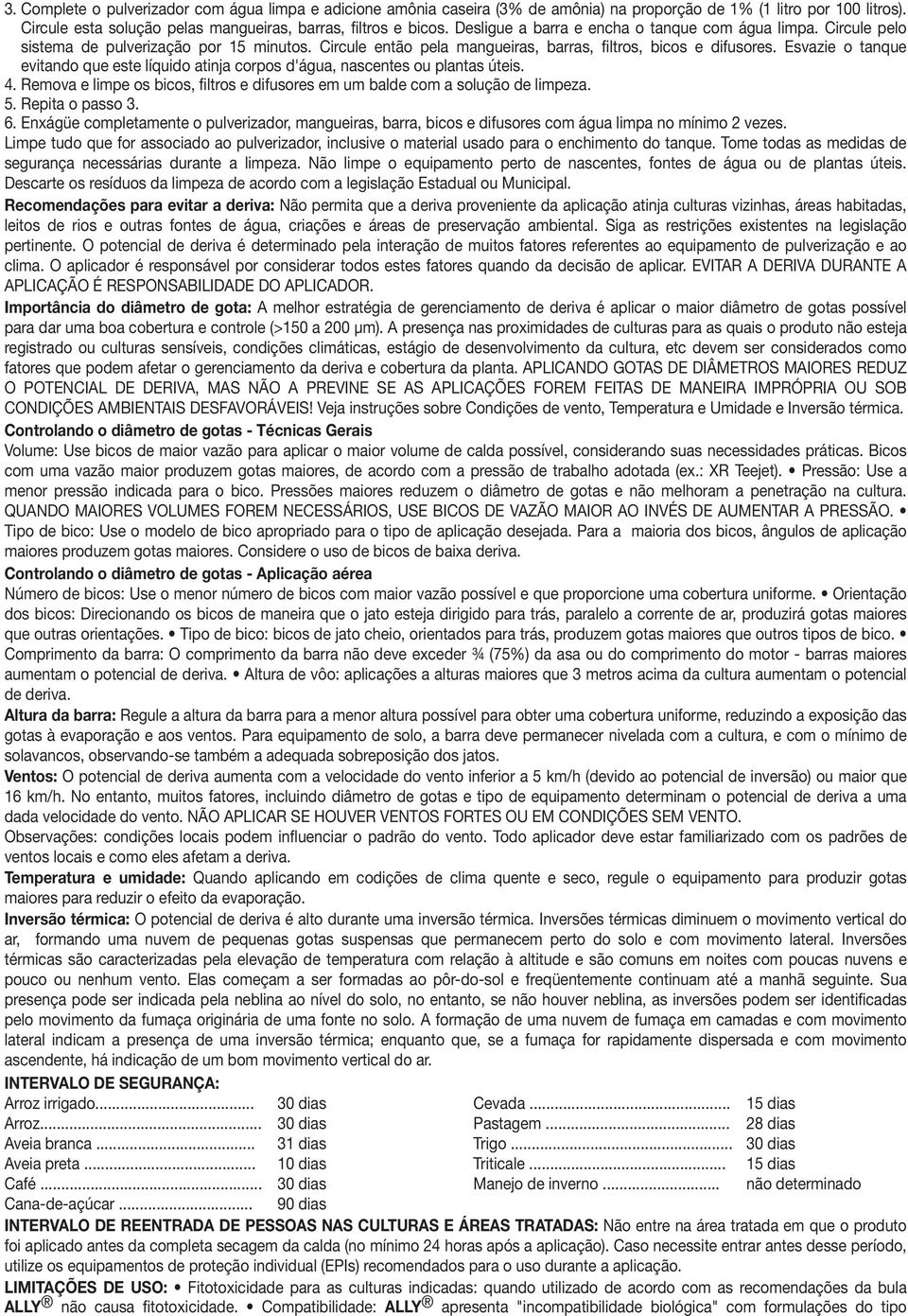 Esvazie o tanque evitando que este líquido atinja corpos d'água, nascentes ou plantas úteis. 4. Remova e limpe os bicos, filtros e difusores em um balde com a solução de limpeza. 5. Repita o passo 3.